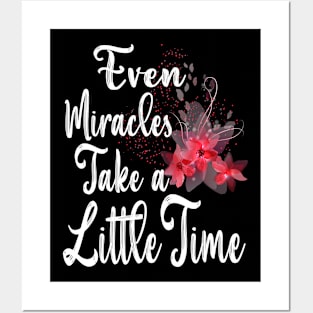 Even Miracles Take a Little Time Posters and Art